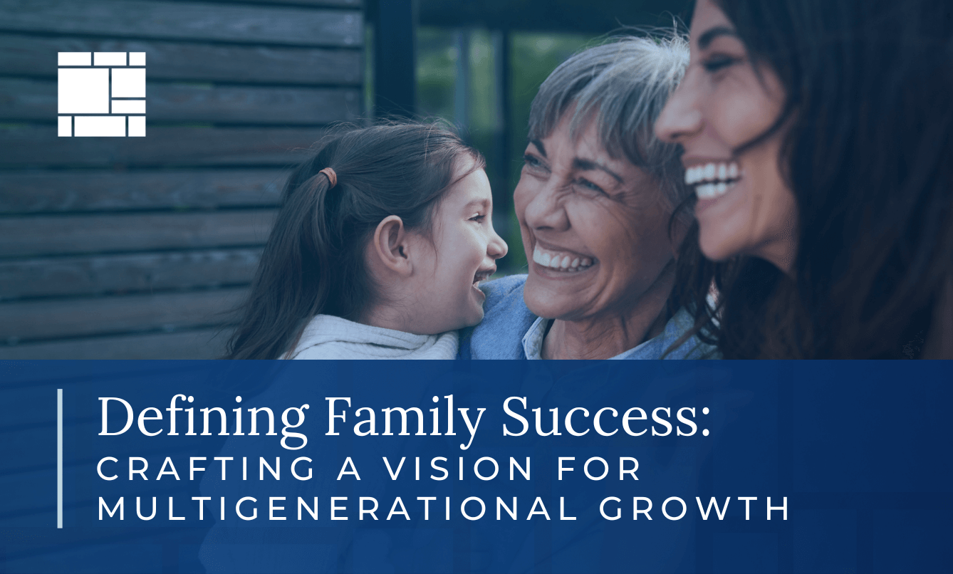 Image of mother daughter and grandmother signifying multigenerational growth with text overlay "Defining Family Success: Crafting a Vision for Multigenerational Growth"