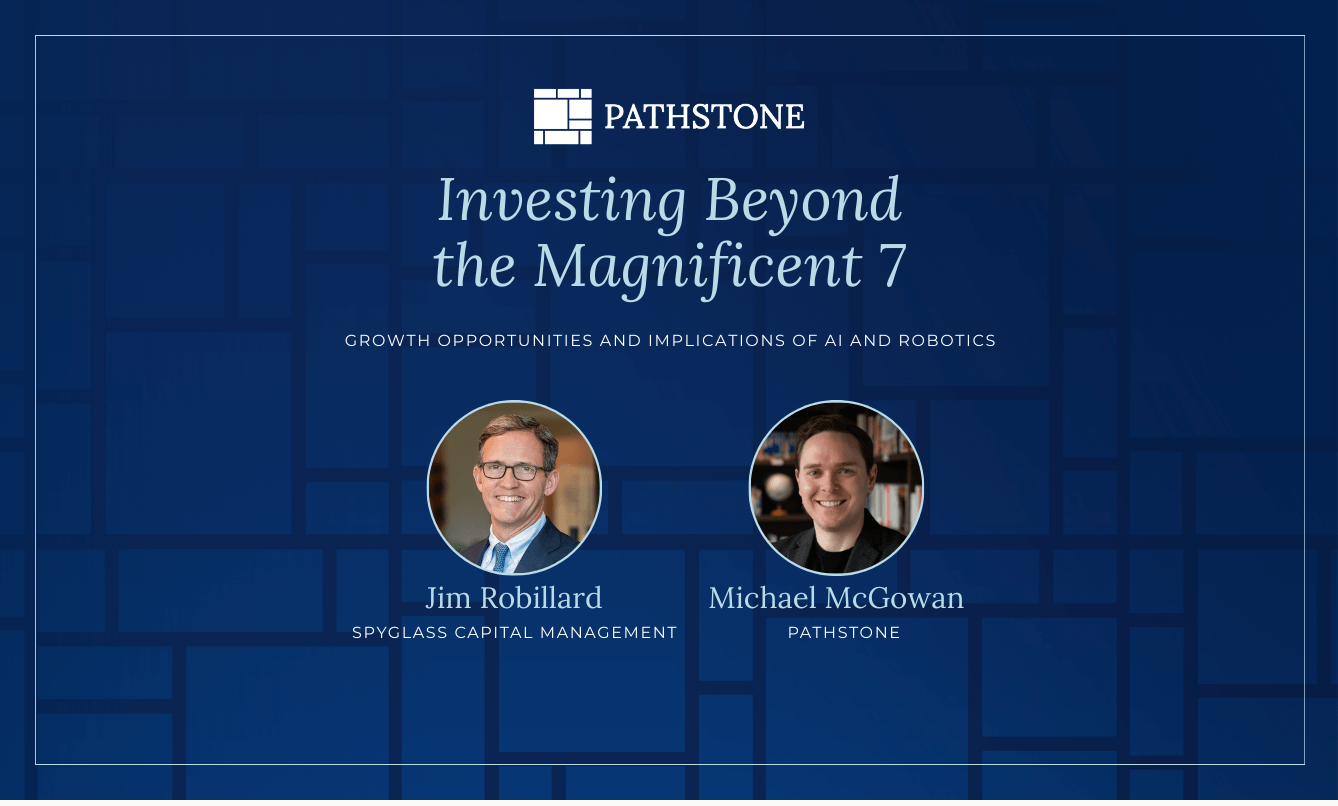 Pathstone webinar highlights graphic titled ‘Investing Beyond the Magnificent 7: Growth Opportunities and Implications of AI and Robotics,’ featuring headshots of Jim Robillard from Spyglass Capital Management and Michael McGowan from Pathstone.